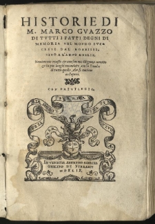 Historie di [...] Marco Guazzo di tutti i fatti degni di memoria nel mondo successi dal MDXXIIII sino a l'anno MDXLIX [...]