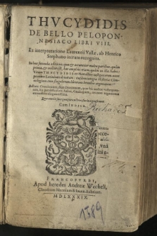 De bello Peloponnesiaco libri VIII. Ex interpretatione Laurentii Vallae, ab Henrico Stephano iterum recognita. In hac secunda Editione, quae et accuratior multis partibus quam prima et melior est, haec amplius etiam quam in illa habes: Vitam Thucydidis ex Marcellino castigatiorem, nunc primum Latinitate donatum; eiusdem integrae historiae chronologiam cum singulorum librorum brevibus argumentis [...] Cum indice