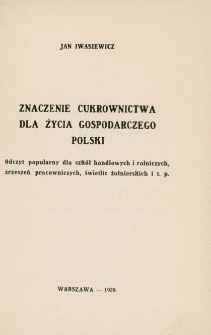 Znaczenie cukrownictwa dla życia gospodarczego Polski : odczyt popularny dla szkół handlowych i rolniczych, zrzeszeń pracowniczych, świetlic żołnierskich i t.p.