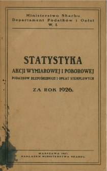 Statystyka akcji wymiarowej i poborowej podatków bezpośrednich i opłat stemplowych za rok 1926