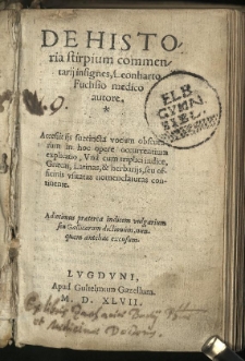 De historia stirpium commentarij insignes, Leonharto Fuchsio medico autore. Accessit ijs succincta vocum obscurarum in hoc opere occurrentium explicatio, una cum triplici indice Graecas, Latinas et herbarijs seu officinis usitatas nomenclaturas continente. Adiecimus praeterea indicem vulgarium seu Gallicarum dictionum, nunquam antehac excusum