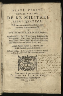 De re militari libri quatuor, post omnes omnium editiones, ope veterum librorum correcti, a Godescalco Stewechio [...] Accesserunt Sex[ti] Iulii Frontini Strategematon libri quatuor; Aelianus [Claudius]: De instruendis aciebus; Modestus: De vocabulis rei militaris; Castrametatio Romanorum ex historiis Polybii. Accessit seorsum eiusdem G. Stewechii in Fl. Vegetium commentarius. Adiuncta eiusdem G. Stewechii et Francisci Modii in Iul. Frontinum coniectanea et notae