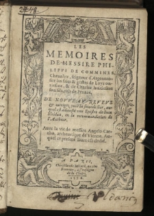 memoires de [...] Philippe de Commines [...] sur les faits et gestes de Loys onziesme et de Charles huitiesme [...] rois de France. De nouveau reveus et corrigez pour la seconde fois, auquel est adiouste une Epistre de Jean Sleidan [...] Avec la vie de [...] Angleo Cattho [...]
