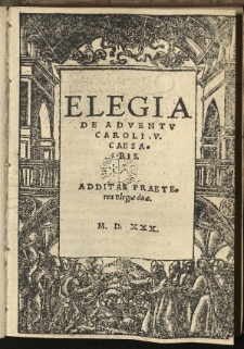 Elegia De Adventu Caroli V. Caesaris: Additae Praeterea Elegiae duae
