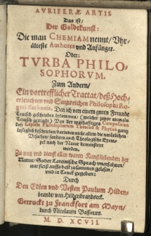 Auriferae Artis. Das ist, Der Goldekunst: Die man Chemiam nennt Uhrälteste Authores und Anfänger. Oder: Turba philosophorum. Zum andern, ein vortrefflicher Tractat [...] Rogeri Bachonis [...] von der warhafftigen Composition dess Lapidis philosophorum theoricè et physicè [...] zusammen gelesen und in Truck gegeben / durch [...] Paulum Hildenbrandt von Hildenbrandseck