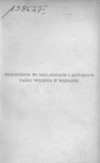 Przewodnik po szklarniach i akwarjum Parku Wilsona w Poznaniu