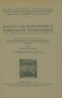 Badanie nad rentownością gospodarstw włościańskich w roku gospodarczym 1926/27 (od 1 lipca 1926 do 30 czerwca 1927). Sprawozdanie Wydziału Ekonomiki Drobnych Gospodarstw Wiejskich w Państwowym Instytucie Naukowym Gospodarstwa Wiejskiego. Część 1