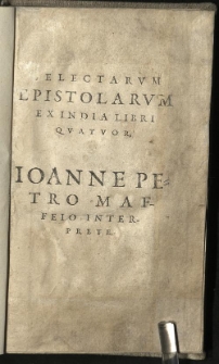 Selectarum epistolarum ex India libri quatuor / Ioanne Petro Maffeio interprete