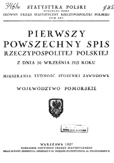 Pierwszy powszechny spis Rzeczypospolitej Polskiej z dnia 30 września 1921 roku : Mieszkania. Ludność. Stosunki zawodowe : Województwo pomorskie