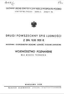 Drugi powszechny spis ludności z dn. 9.XII.1931 r : Mieszkania i gospodarstwa domowe. Ludność. Stosunki zawodowe : Województwo poznańskie bez miasta Poznania