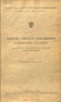 Nadwyżki i niedobory przedsiębiorstw komunalnych w r. 1931/32 : miasta powyżej 20 000 mieszkańców i powiatowe związki samorządowe