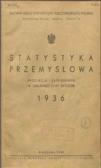 Statystyka przemysłowa 1936 : produkcja i zatrudnienie w zakładach I-VII kategorii