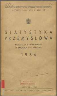 Statystyka przemysłowa 1934 : produkcja i zatrudnienie w zakładach I-VII kategoryj