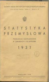 Statystyka przemysłowa 1937 : produkcja i zatrudnienie w zakładach I-VII kategorii