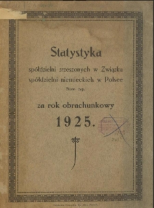 Statystyka Spółdzielni Zrzeszonych w Związku Spółdzielni Niemieckich w Polsce Stow. Zap. za Rok Obrachunkowy ... [lata 1925-1937]