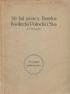 50 lat pracy Banku Kwilecki Potocki i Ska w Poznaniu (1870-1920) : przegląd jubileuszowy