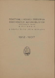 Powstanie i rozwój Zrzeszenia Zawodowych Automobilistów Rzeczypospolitej Polskiej w Poznaniu z okazji 25-cio lecia istnienia : 1912-1937