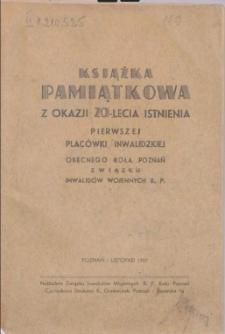 Książka pamiątkowa z okazji 20-lecia istnienia pierwszej placówki inwalidzkiej obecnego Koła Poznań Związku Inwalidów Wojennych R. P