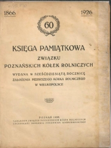 Księga pamiątkowa Związku Poznańskich Kółek Rolniczych wydana w sześćdziesiąta rocznicę założenia pierwszego kółka rolniczego w Wielkopolsce : 1866-1926