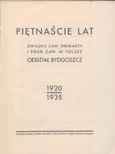 Piętnaście lat Związku Zaw. Drukarzy i Pokr. Zaw. w Polsce : Oddział Bydgoszcz : 1920-1935