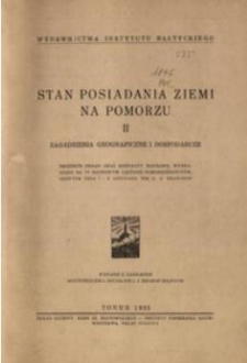 Stan posiadania ziemi na Pomorzu : zagadnienia geograficzne i gospodarcze : protokół obrad oraz referaty naukowe, wygłoszone na IV Naukowym Zjeździe Pomorzoznawczym, odbytym dnia 1 i 2 listopada 1934 r. w Krakowie