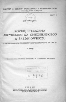 Rozwój uposażenia arcybiskupstwa gnieźnieńskiego w średniowieczu z uwzględnieniem stosunków gospodarczych w XIV i XV w. (z mapą)