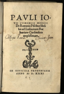 Pauli Iovii Comensis Medici De Romanis Piscibus libellus ad Ludovicum Borbonium Cardinalem amplissimum