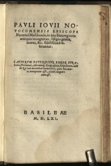 [Pauli Iovii Novocomensis Episcopi Nucerini Descriptiones, quotquot extant, regionum atq[ue] locorum: Quibus (Ut Eius Omnia Hoc Postremo volumine complecteremur) de Piscibus Romanis Libellum vere aureum adiunximus]
