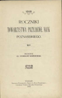 Roczniki Poznańskiego Towarzystwa Przyjaci&oacute;ł Nauk T.45(1918)-T.46(1919)