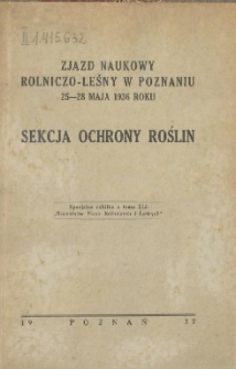Zjazd naukowy rolniczo-leśny w Poznaniu 25-28 maja 1936 roku : sekcja ochrony roślin