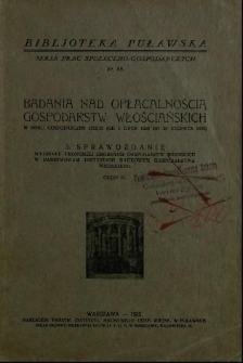 Badania nad opłacalnością gospodarstw włościańskich : w roku gospodarczym 1928/29 (od 1 lipca 1928 do 30 czerwca 1929) : 3. Sprawozdanie Wydziału Ekonomiki Drobnych Gospodarstw Wiejskich w Państwowym Instytucie Naukowym Gospodarstwa Wiejskiego. Cz.2