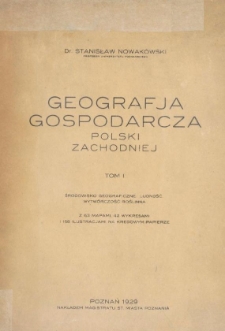 Geografja gospodarcza Polski Zachodniej. T. 1, Środowisko geograficze, ludność, wytwórczość roślinna