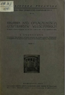 Badania nad opłacalnością gospodarstw włościańskich : w roku gospodarczym 1931/32 (od 1 lipca 1931 do 30 czerwca 1932) : 6. sprawozdanie Wydziału Ekonomiki Rolnej Drobnych Gospodarstw Wiejskich w Państwowym Instytucie Naukowym Gospodarstwa Wiejskiego. Cz. I