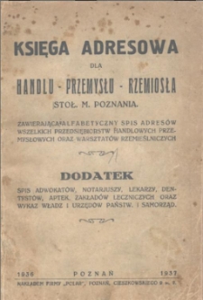 Księga adresowa dla handlu-przemysłu-rzemiosła stoł. M. Poznania zawierajaca alfabetyczny spis adresów wszelkich przedsiębiorstw handlowych przemysłowych oraz warsztatów rzemieślniczych