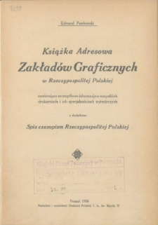 Książka adresowa zakładów Graficznych w Rzeczypospolitej Polskiej, zawierająca szczegółowe informacje o wszystkich drukarniach i ich specjalnościach wytwórczych z dodatkiem spisu czasopism Rzeczypospolitej Polskiej