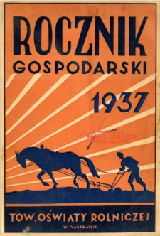 Rocznik gospodarski na rok 1937 : czyli poradnik informacyjny [...] z kalendarzem i wykazem targów i jarmarków na 1937 r.