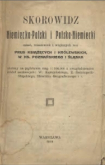 Skorowidz niemiecko-polski i polsko-niemiecki miast, miasteczek i większych wsi Prus Książęcych i Królewskich W. Ks. Poznańskiego i Śląska ułożony na podstawie map 1:750.000 z uwzględnieniem źródł naukowych: W. Kętrzyńskiego, Z. Światopełk-Słupskiego, Słownika Geogrficznego i i.