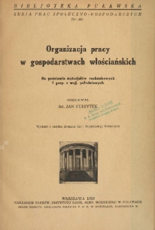 Organizacja pracy w gospodarstwach włościańskich : na podstawie materjałów rachunkowych 5 gospodarstw z woj. południowych