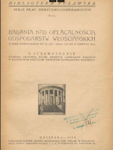 Badania nad Opłacalnością Gospodarstw Włościańskich w Roku Gospodarczym 1933/34 (od 1 lipca 1933 do 30 czerwca 1934) : 8. sprawozdanie Wydziału Ekonomiki Drobnych Gospodarstw Wiejskich w Państwowym Instytucie Naukowym Gospodarstwa Wiejskiego