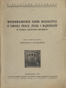 Wychowankowie szkół rolniczych o swojej pracy, życiu i dążeniach w okręgu szkolnem wileńskim