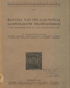 Badania nad Opłacalnością Gospodarstw Włościańskich w Roku Gospodarczym 1935/36 (od 1 lipca 1935 do 30 czerwca 1936) : 10. sprawozdanie Wydziału Ekonomiki Drobnych Gospodarstw Wiejskich w Państwowym Instytucie Naukowym Gospodarstwa Wiejskiego