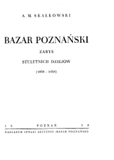 Bazar Poznański. Zarys stuletnich dziejów (1838-1938)