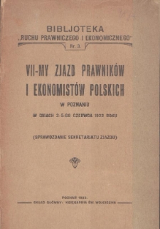 VII Zjazd Prawnik&oacute;w i Ekonomist&oacute;w Polskich w Poznaniu w dniach 3-5-go czerwca 1922 roku : (sprawozdanie sekretariatu Zjazdu)