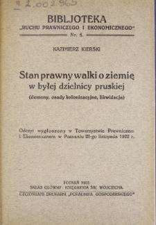 Stan prawny walki o ziemię w byłej dzielnicy pruskiej : (domeny, osady kolonizacyjne, likwidacja) : odczyt wygłoszony w Towarzystwie Prawniczem i Ekonomicznem w Poznaniu 21-go listopada 1922 r.