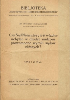 Czy Sąd Najwyższy jest władny uchylać w drodze nadzoru prawomocne wyroki sąd&oacute;w niższych?