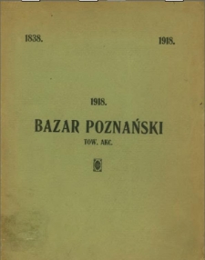 Sprawozdanie Bazaru Poznańskiego Tow. akc. z czynności w roku 1918