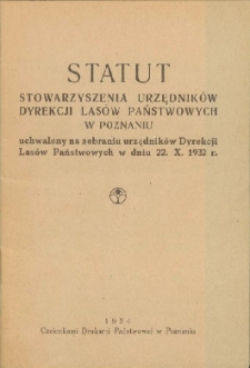 Statut Stowarzyszenia Urzędników Dyrekcji Lasów Państwowych w Poznaniu : uchwalony na zebraniu urzędników Dyrekcji Lasów Państwowych w dniu 22.X.1932 r