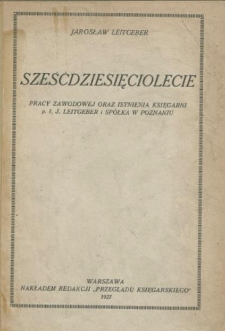Sześćdziesięciolecie pracy zawodowej oraz istnienia księgarni p.f. J. Leitgeber i Spółka w Poznaniu