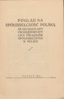 Pogląd na spółdzielczość polską ze szczególnem uwzględnieniem unji związków spółdzielczych w Polsce
