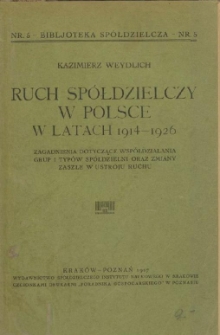 Ruch spółdzielczy w Polsce w latach 1914-1926 : zagadnienia dotyczące współdziałania grup i typów spółdzielni, oraz zmiany zaszłe w ustroju ruchu